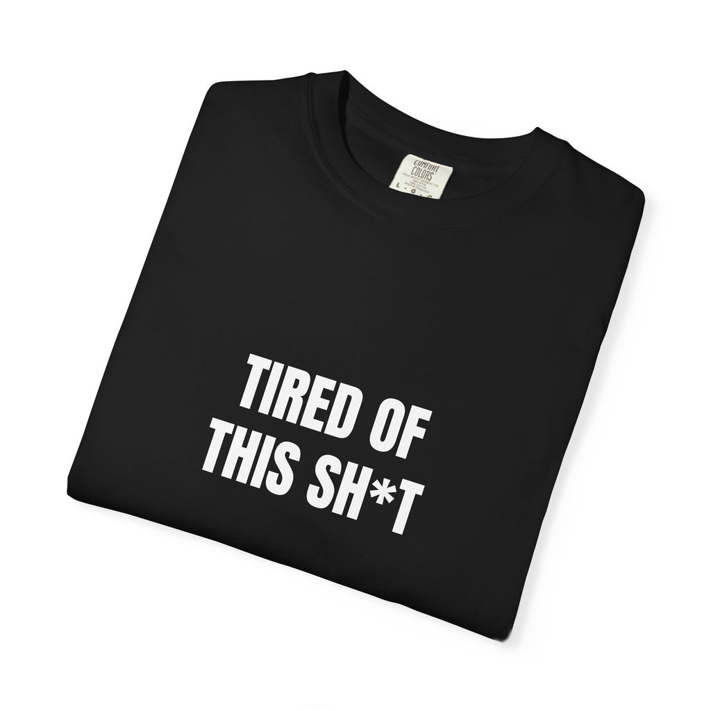 Tired of This Sh*t T-shirt