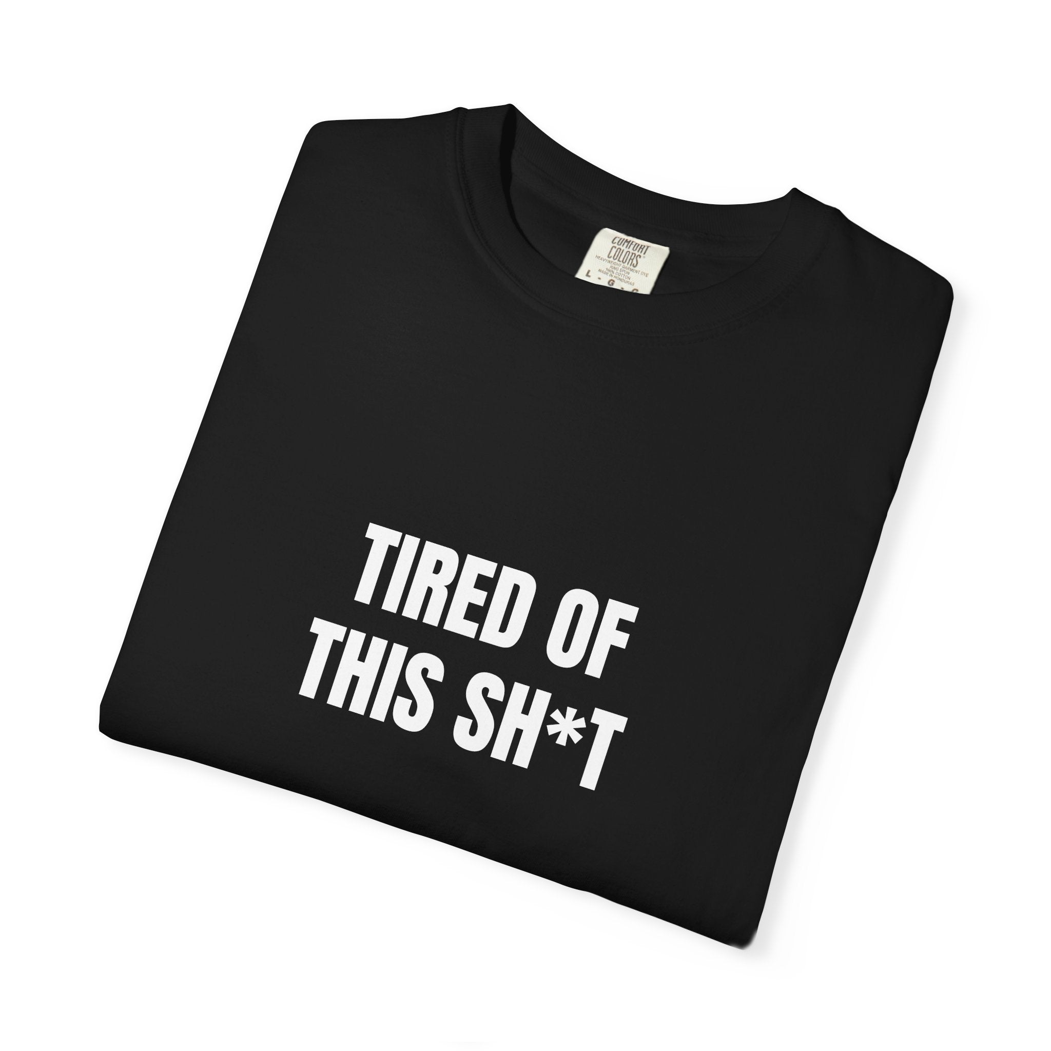 Tired of This Sh*t T-shirt