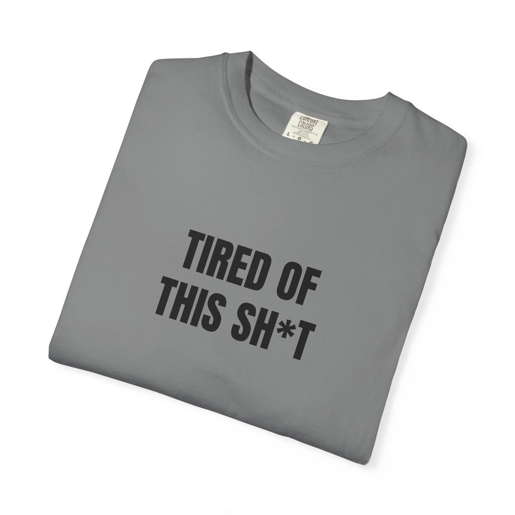 Tired of This Sh*t T-shirt
