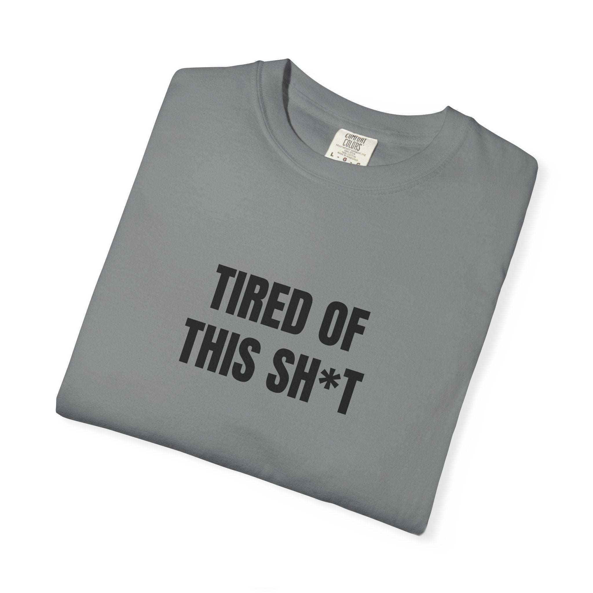 Tired of This Sh*t T-shirt