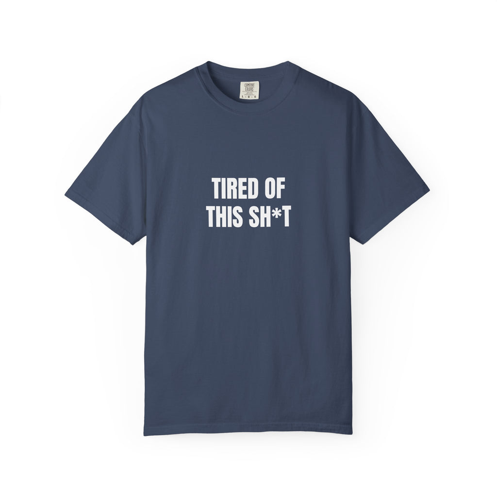 Tired of This Sh*t T-shirt