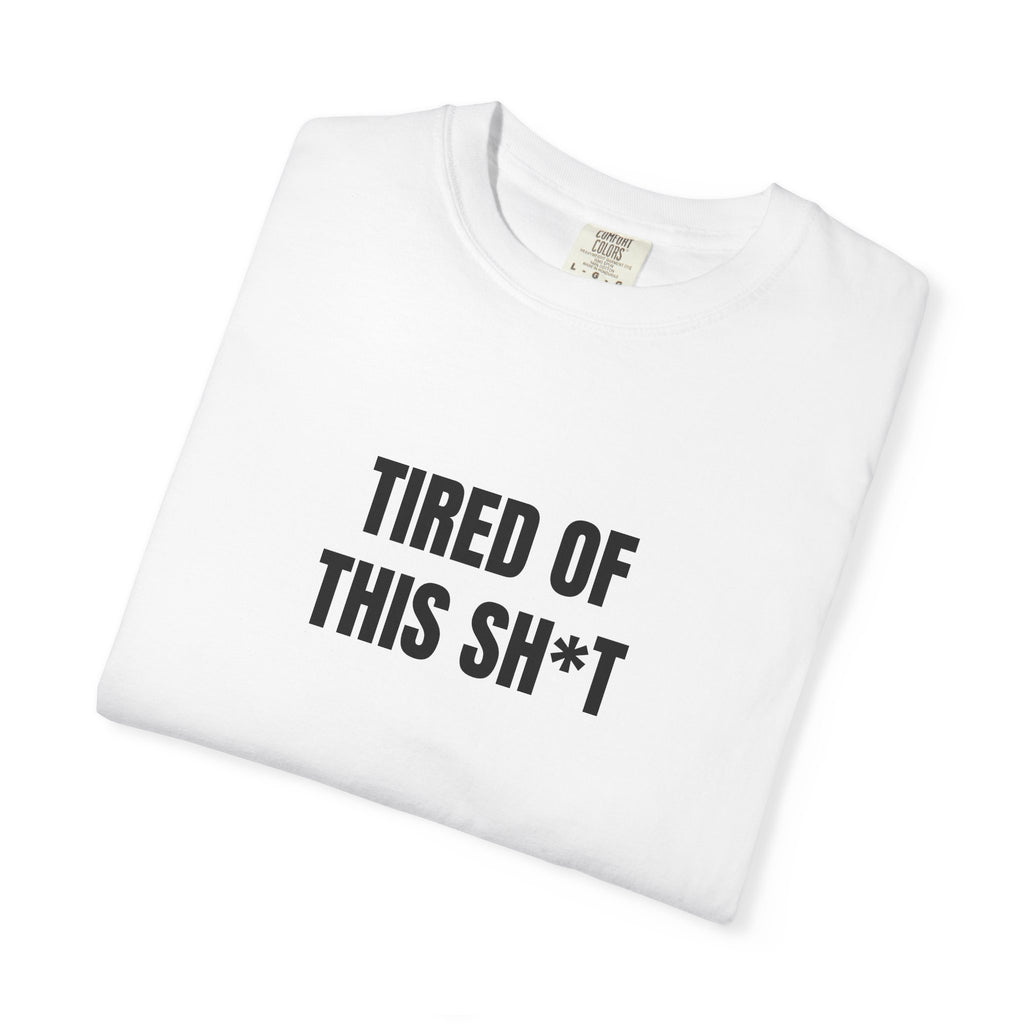 Tired of This Sh*t T-shirt
