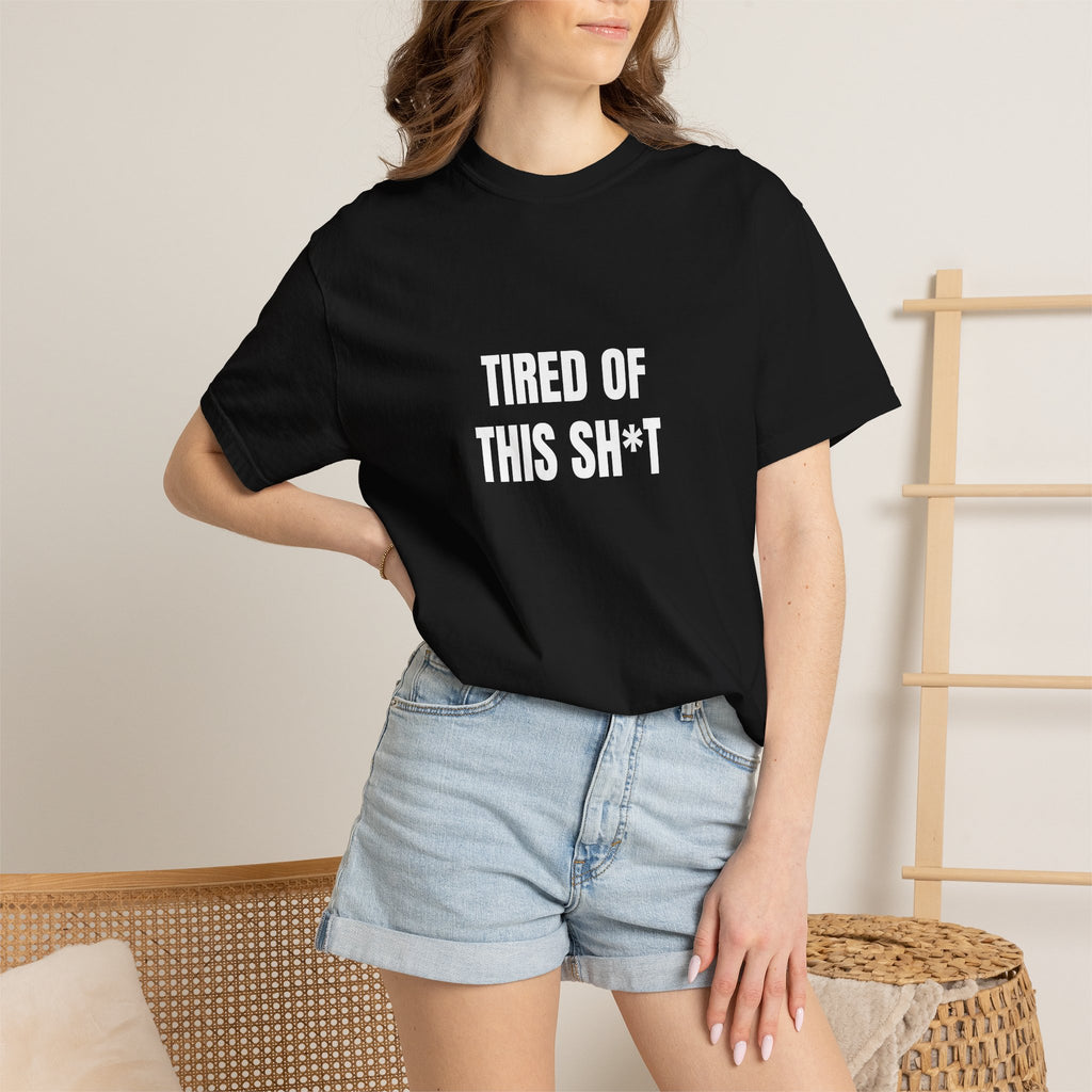 Tired of This Sh*t T-shirt