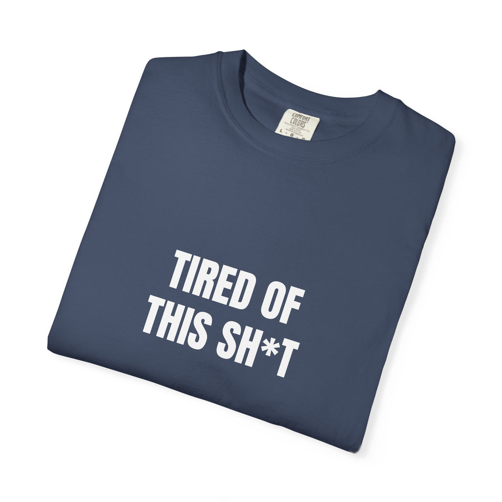 Tired of This Sh*t T-shirt