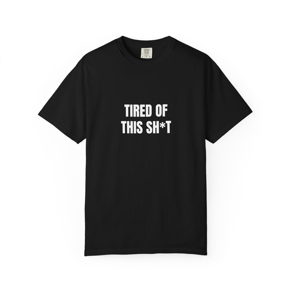 Tired of This Sh*t T-shirt