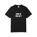 Tired of This Sh*t T-shirt