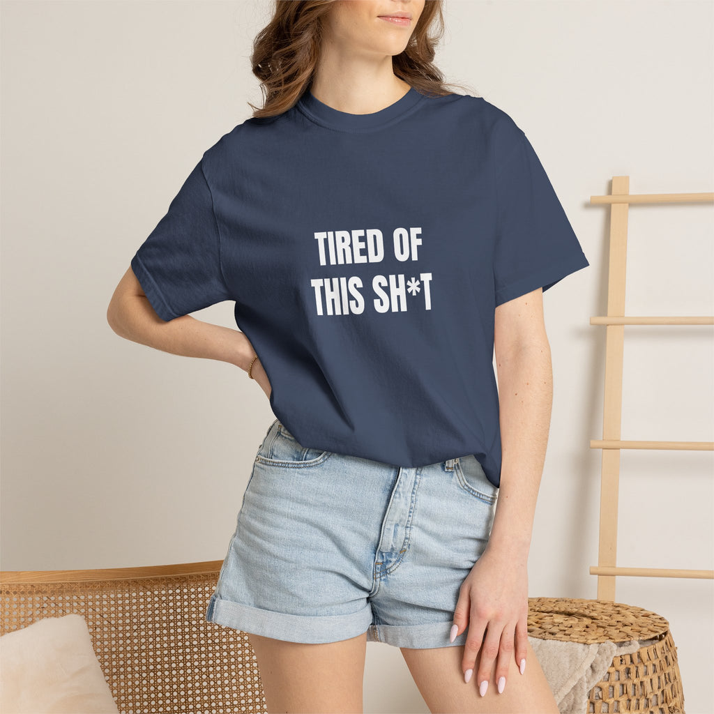 Tired of This Sh*t T-shirt