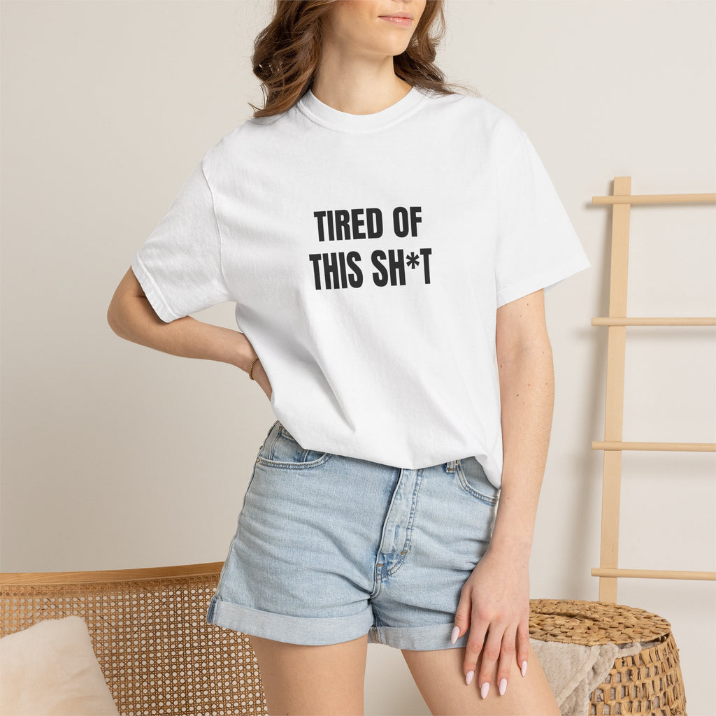 Tired of This Sh*t T-shirt