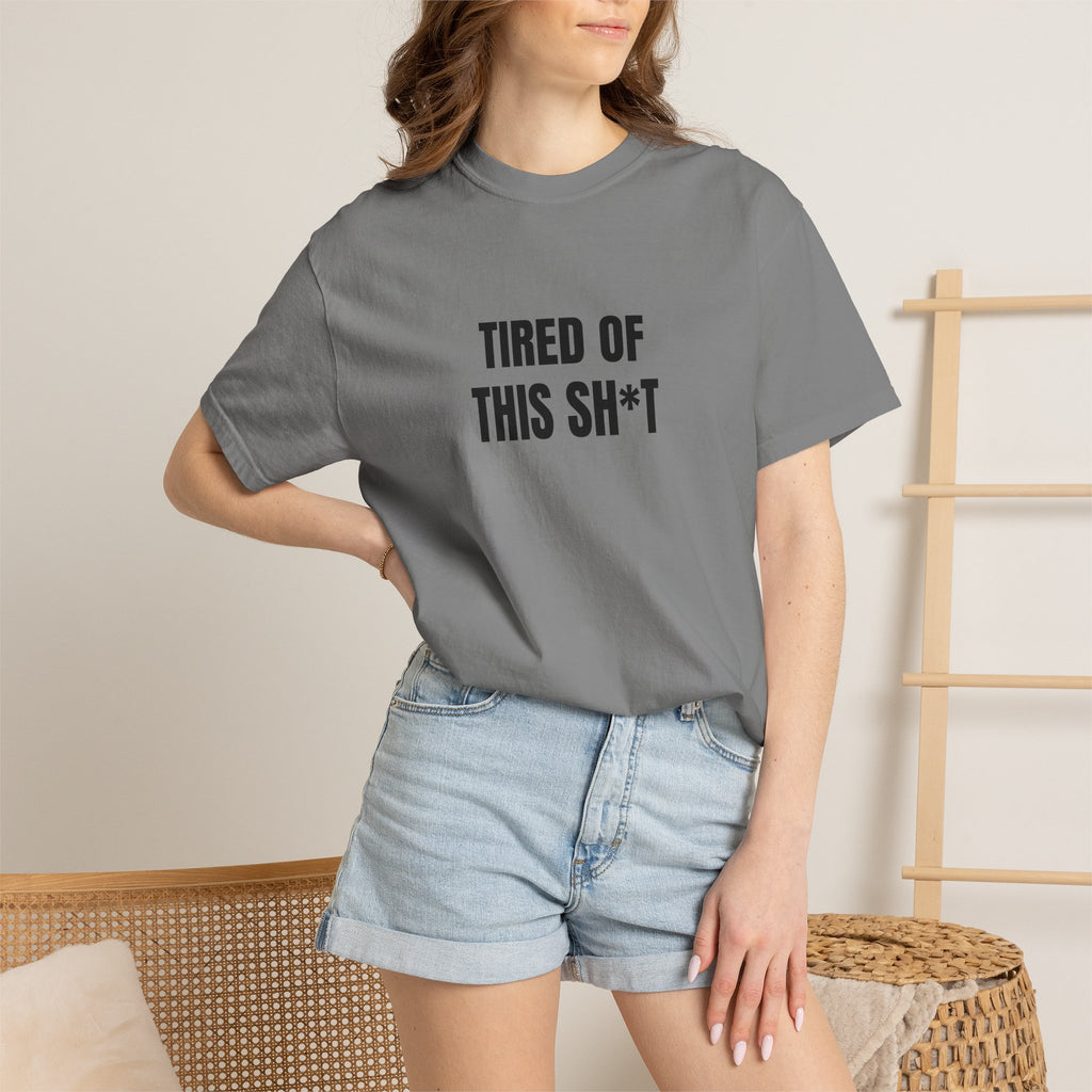 Tired of This Sh*t T-shirt